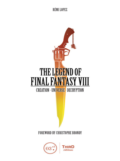 Title details for The Legend of Final Fantasy VIII: Creation--Universe--Decryption by Rémi Lopez - Available